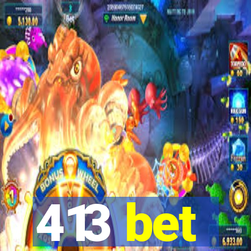 413 bet